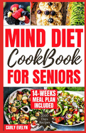 Mind Diet Cookbook for Seniors: 2000 Days of Tasty, Easy and Delicious Brain Boosting Recipes to Help Fight Memory Disorders, Alzheimer's & Dementia for Healthier Life (with 98 Days Meal Plan Included