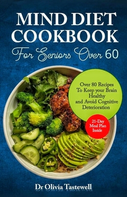 Mind Diet Cookbook for Seniors Over 60: Over 80 Recipes to Keep your Brain Healthy and Avoid Cognitive Deterioration - Tastewell, Olivia, Dr.