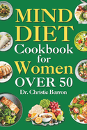 Mind Diet Cookbook for Women Over 50: Easy Beginner Recipes Book for Two, Everybody, with Parkinson Disease, and Seniors with Meal Plan