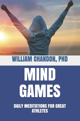 Mind Games: Daily Meditations for Great Athletes - Chandon, William