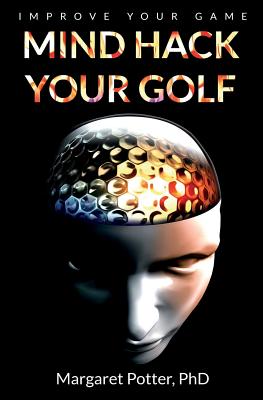 Mind Hack Your Golf: Improve Your Game - Potter, Margaret