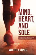 Mind, Heart, and Sole: Life and Spiritual Lessons Learned and Affirmed While Running