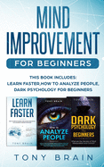 Mind Improvement for Beginners: This book includes: LEARN FASTER, HOW TO ANALYZE PEOPLE and DARK PSYCHOLOGY FOR BEGINNERS.