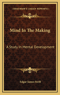 Mind in the Making: A Study in Mental Development