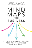 Mind Maps for Business: Using the ultimate thinking tool to revolutionise how you work