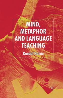 Mind, Metaphor and Language Teaching - Holme, R