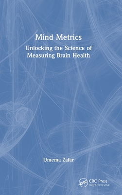 Mind Metrics: Unlocking the Science of Measuring Brain Health - Zafar, Umema