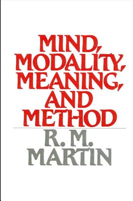 Mind, Modality, Meaning, and Method - Martin, Richard M