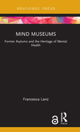 Mind Museums: Former Asylums and the Heritage of Mental Health