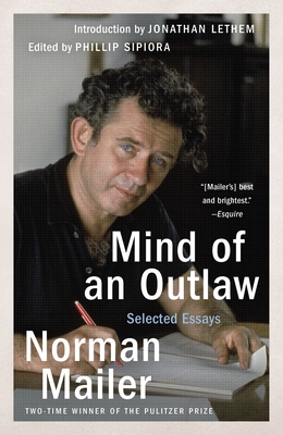 Mind of an Outlaw: Selected Essays - Mailer, Norman, and Sipiora, Phillip (Editor), and Lethem, Jonathan (Introduction by)