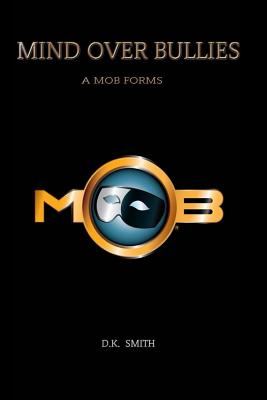 Mind Over Bullies: A MOB Forms - Smith, D K