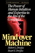 Mind Over Machine: The Power of Human Intuition and Expertise in the Era of the