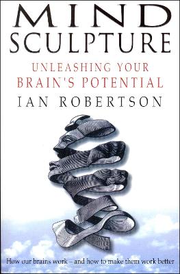 Mind Sculpture: Your Brain's Untapped Potential - Robertson, Ian