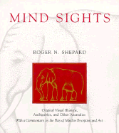 Mind Sights: Original Visual Illusions, Ambiguities, and Other Anomalies, with a Commentary on the Play of Mind I