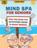 Mind Spa for Seniors: A Large Print Easy Relaxing Fun Activities Book to Boost Memory [The Smart Gift Idea for Seniors]