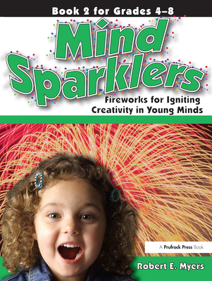 Mind Sparklers: Fireworks for Igniting Creativity in Young Minds (Book 2) - Myers, Robert E