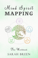 Mind Spirit Mapping: The Workbook