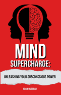 Mind Supercharge: Unleashing Your Subconscious Power