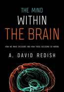 Mind Within the Brain: How We Make Decisions and How Those Decisions Go Wrong