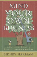 Mind Your Own Business: A Maverick's Guide to Business, Leadership and Life