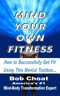 Mind Your Own Fitness: How to Successfully Get Fit Using This Mental Toolbox