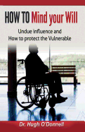 Mind Your Will: Undue Influence: Protecting the Vulnerable