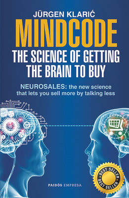 Mindcode. the Science of Getting the Brain to Buy: Sell More, Talk Less - Klaric, Jrgen
