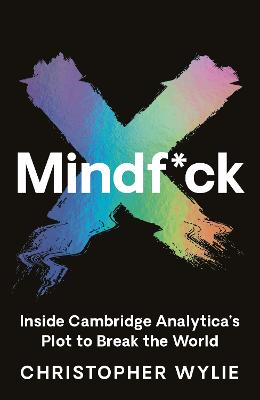 Mindf*ck: Inside Cambridge Analytica's Plot to Break the World - Wylie, Christopher