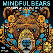 Mindful Bears: Zen Animal Coloring Book for Adults, Stress-relief and Relaxation Animal Mandalas and Patterns, Mindfulness Coloring Pages to Reduce Stress and Anxiety, Zentangle Animals, Zen Coloring for Mindful People