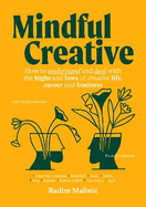 Mindful Creative: How to understand and deal with the highs and lows of creative life, career and business