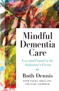 Mindful Dementia Care: Lost and Found in ALzheimer's Forest