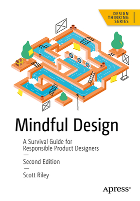 Mindful Design: A Survival Guide for Responsible Product Designers - Riley, Scott