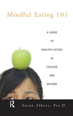 Mindful Eating 101: A Guide to Healthy Eating in College and Beyond - Albers Psy D, Susan