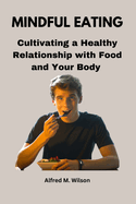 Mindful Eating: Cultivating a Healthy Relationship with Food and Your Body