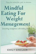 Mindful Eating for Weight Management: Connecting mindfulness with dietary habits
