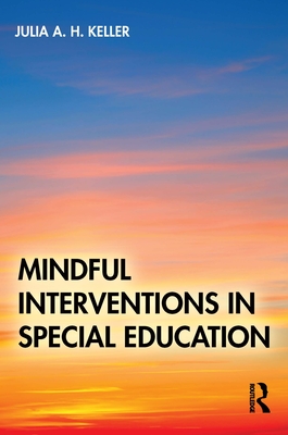 Mindful Interventions in Special Education - Keller, Julia A H