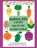 Mindful Kids Healthy Coloring Cookbook: 25 Kids Healthy Recipes