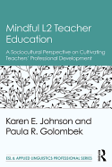 Mindful L2 Teacher Education: A Sociocultural Perspective on Cultivating Teachers' Professional Development