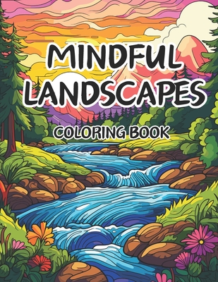Mindful Landscapes Coloring Book for Adults: Embrace Serenity with 50 Ideal Coloring Pages of Tranquil Beach Meditations, Minimalist Gardens, and Creative Mandalas for Mental Relief and Fun! - Chaudhary, Satyam, and Hub, Coloring Books