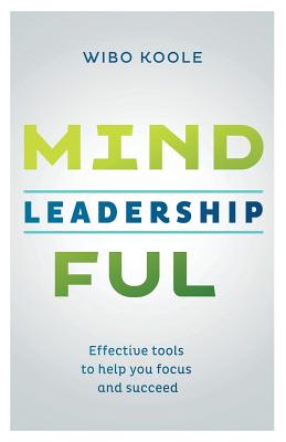 Mindful Leadership: Effective tools to help you focus and succeed - Ellis, Jonathan (Translated by), and Koole, Wibo