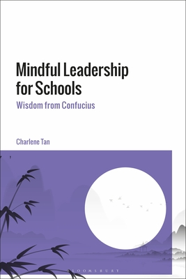 Mindful Leadership for Schools: Wisdom from Confucius - Tan, Charlene