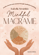 Mindful Macram: Create, Journal and Unwind Through Meditative Knotting