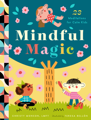 Mindful Magic: 23 Meditations for Calm Kids - Monson, Christy