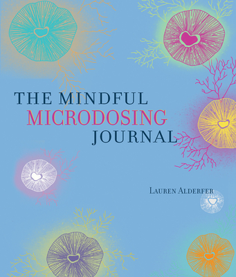 Mindful Microdosing: A Guidebook and Journal - Alderfer, Lauren