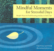 Mindful Moments for Stressful Days: Simle Ways to Find Meaning and Joy in Daily Life