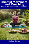 Mindful Movement and Munching: Integrating Mindfulness into Fitness and Nutrition