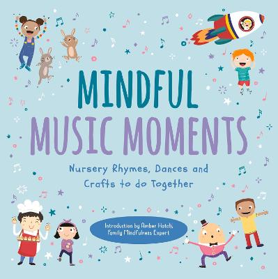 Mindful Music Moments: Nursery Rhymes, Dances & Crafts to Do Together - Ups!de Down Books, and Hatch, Amber (Introduction by)