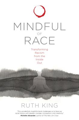 Mindful of Race: Transforming Racism from the Inside Out - King, Ruth, Professor