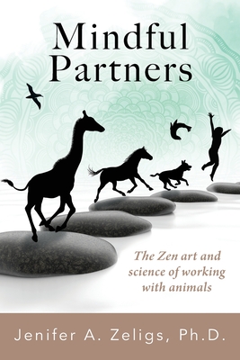 Mindful Partners: The Zen Art and Science of Working with Animals - Zeligs, Jenifer A
