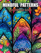 Mindful Patterns Coloring Book: 100+ Designs for Stress Relief, Relaxation, and Creativity